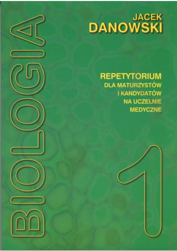 Biologia T1 -repetytorium dla maturzystów i kandydatów na uczelnie medyczne Tom I
